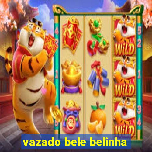 vazado bele belinha